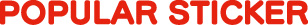 POPULAR STICKER